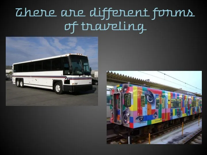 There are different forms of traveling