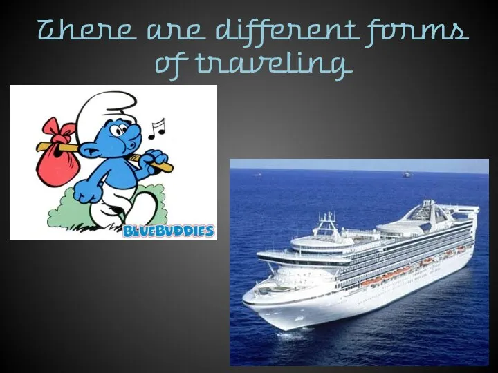 There are different forms of traveling