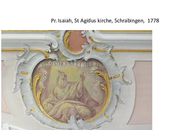 Pr. Isaiah, St Agidus kirche, Schrabingen, 1778