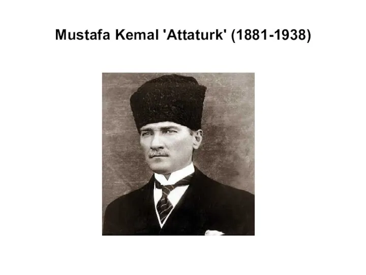 Mustafa Kemal 'Attaturk' (1881-1938)