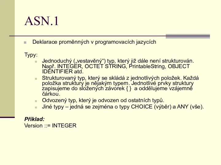 ASN.1 Deklarace proměnných v programovacích jazycích Typy: Jednoduchý („vestavěný“) typ, který