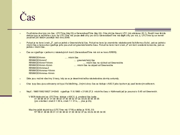 Čas Používáme dva typy pro čas: UTCTime (tág 23) a GeneralisedTime