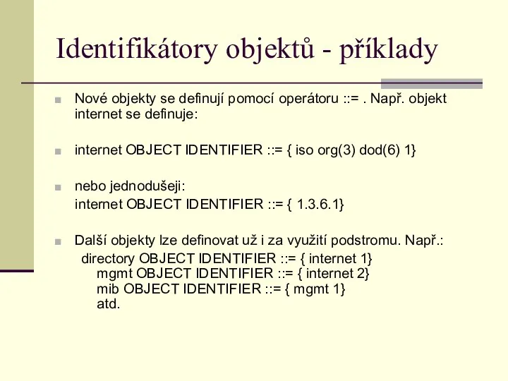 Identifikátory objektů - příklady Nové objekty se definují pomocí operátoru ::=