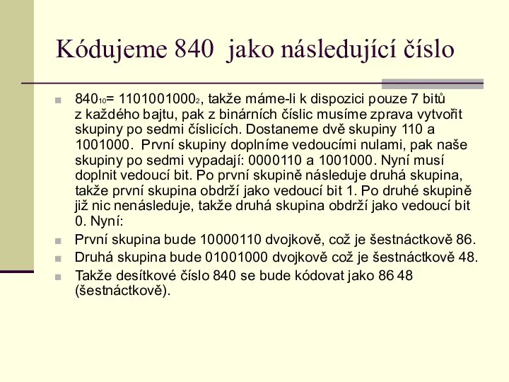 Kódujeme 840 jako následující číslo 84010= 11010010002, takže máme-li k dispozici