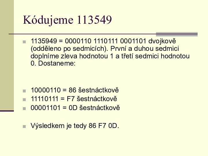 Kódujeme 113549 1135949 = 0000110 1110111 0001101 dvojkově (odděleno po sedmicích).