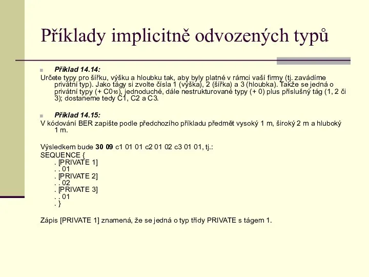 Příklady implicitně odvozených typů Příklad 14.14: Určete typy pro šířku, výšku