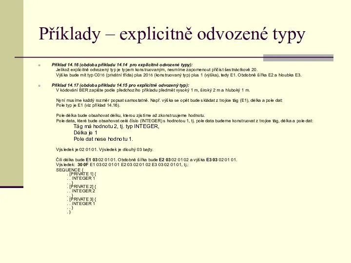 Příklady – explicitně odvozené typy Příklad 14.16 (obdoba příkladu 14.14 pro