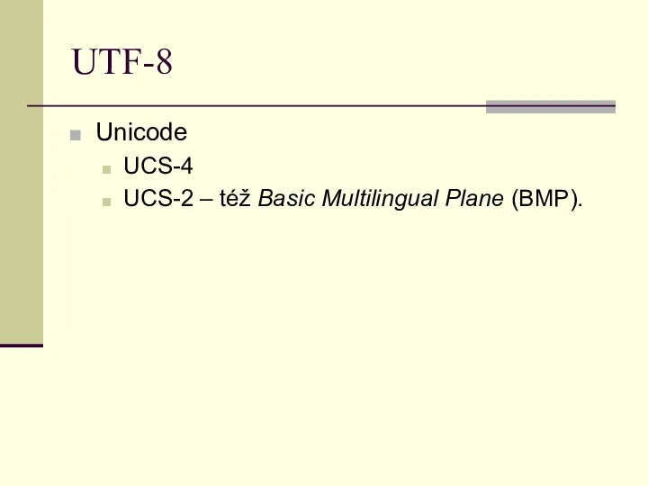 UTF-8 Unicode UCS-4 UCS-2 – též Basic Multilingual Plane (BMP).