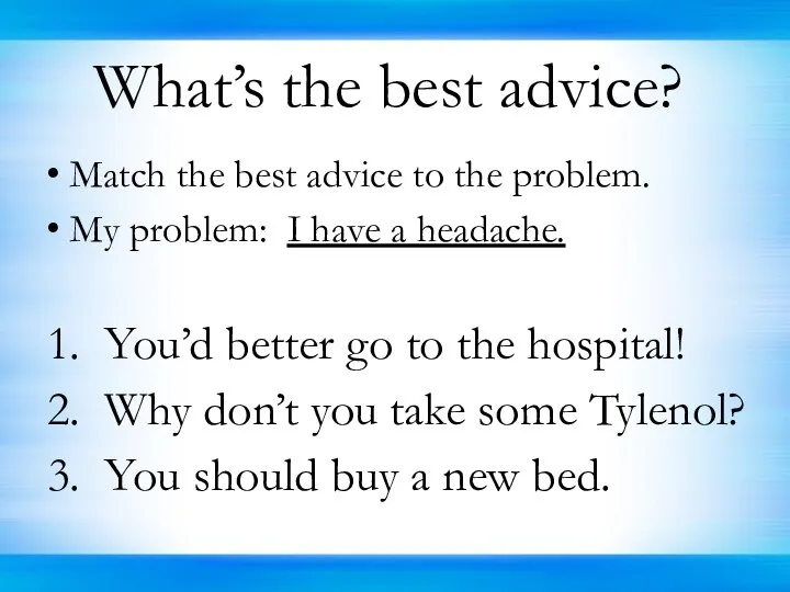What’s the best advice? Match the best advice to the problem.