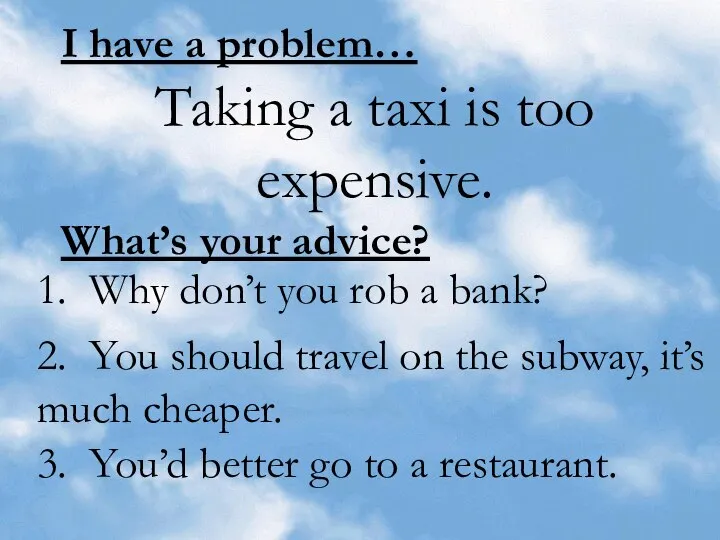 I have a problem… Taking a taxi is too expensive. What’s