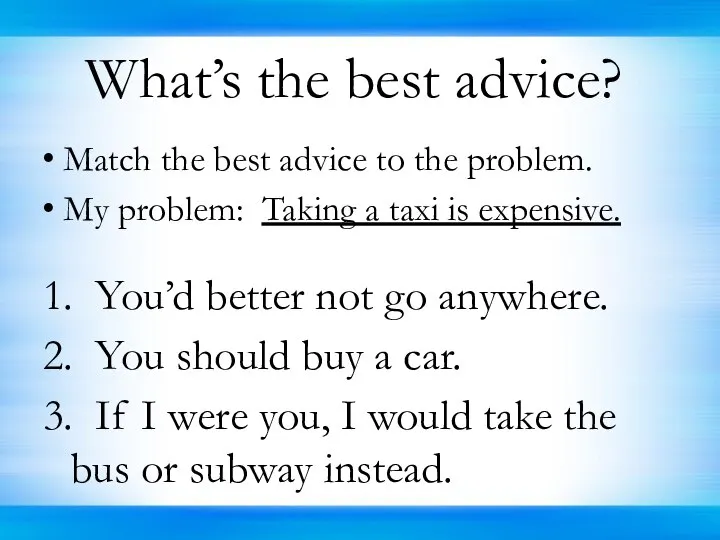 What’s the best advice? Match the best advice to the problem.