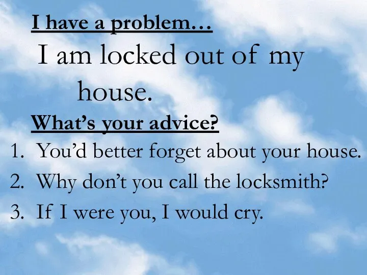 I have a problem… I am locked out of my house.