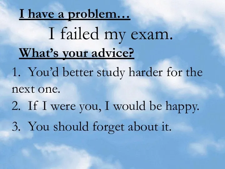 I have a problem… I failed my exam. What’s your advice?