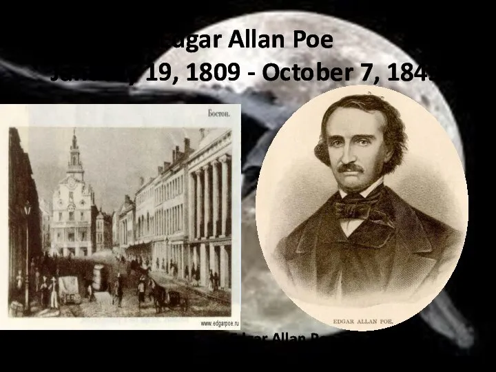 Edgar Allan Poe January 19, 1809 - October 7, 1849 Edgar