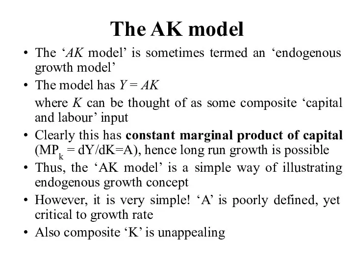 The AK model The ‘AK model’ is sometimes termed an ‘endogenous