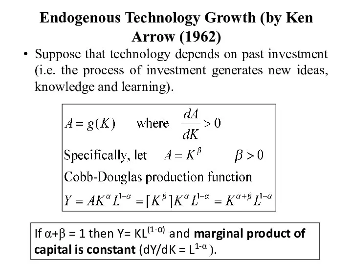 Endogenous Technology Growth (by Ken Arrow (1962) Suppose that technology depends