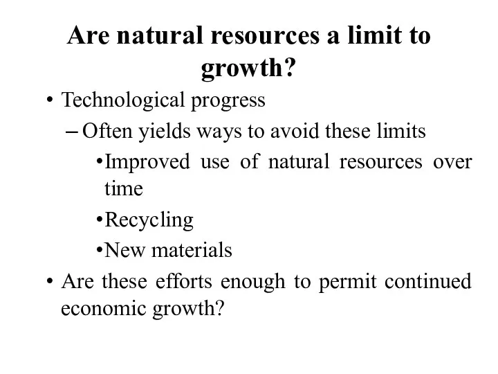 Are natural resources a limit to growth? Technological progress Often yields