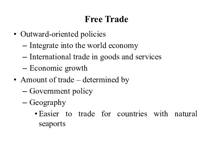 Free Trade Outward-oriented policies Integrate into the world economy International trade