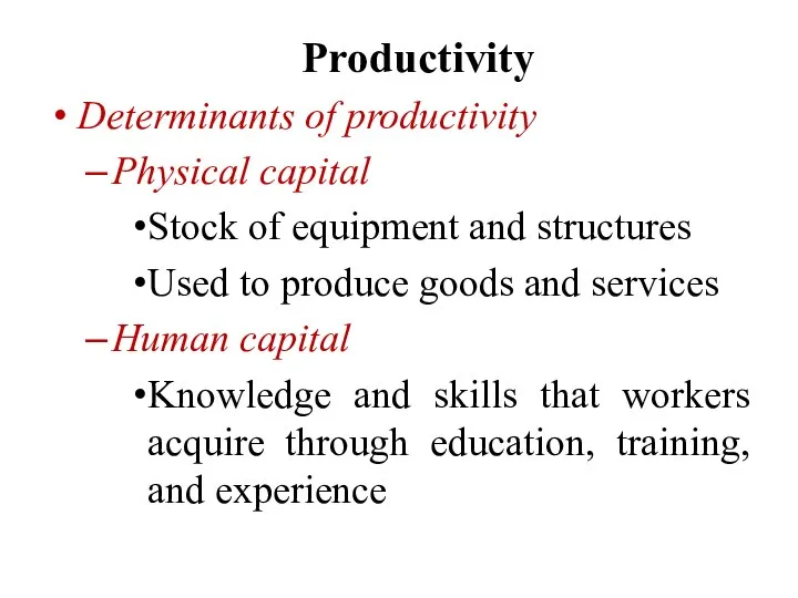 Productivity Determinants of productivity Physical capital Stock of equipment and structures