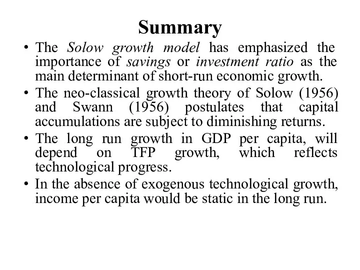 Summary The Solow growth model has emphasized the importance of savings