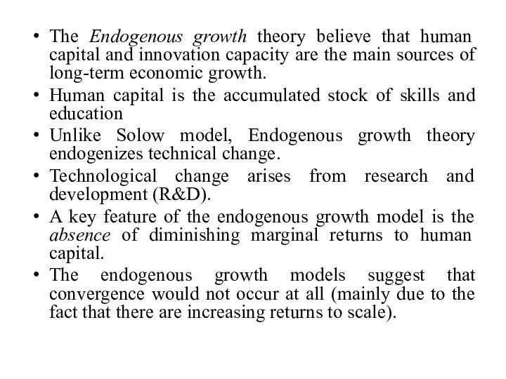 The Endogenous growth theory believe that human capital and innovation capacity