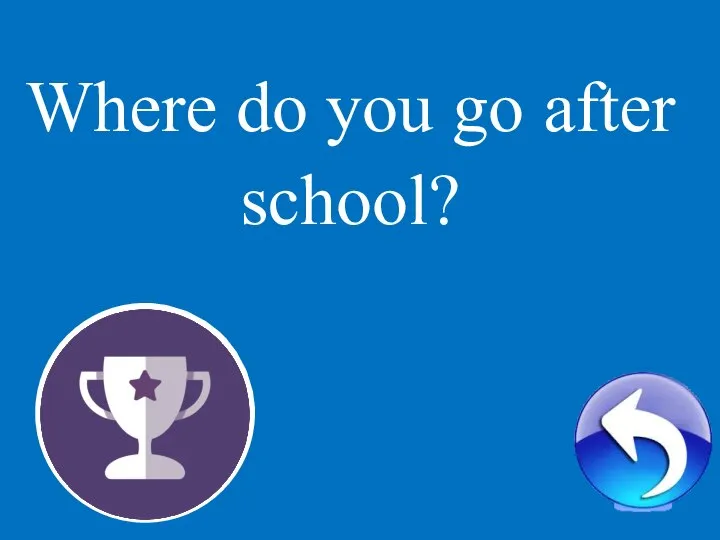 1 Where do you go after school?