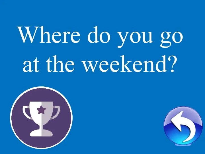 2 Where do you go at the weekend?