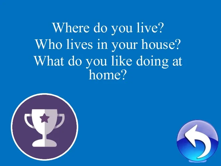 3 Where do you live? Who lives in your house? What
