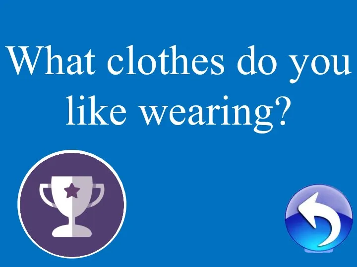 1 What clothes do you like wearing?