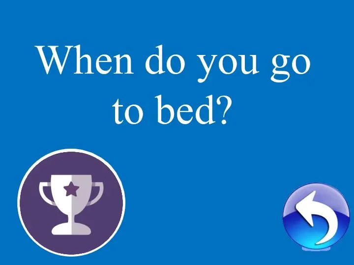 2 When do you go to bed?