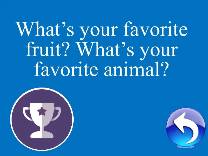 2 What’s your favorite fruit? What’s your favorite animal?