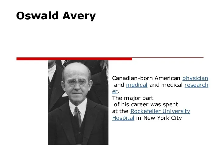 Oswald Avery Canadian-born American physician and medical and medical researcher. The