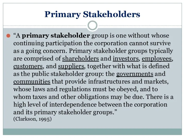 Primary Stakeholders “A primary stakeholder group is one without whose continuing