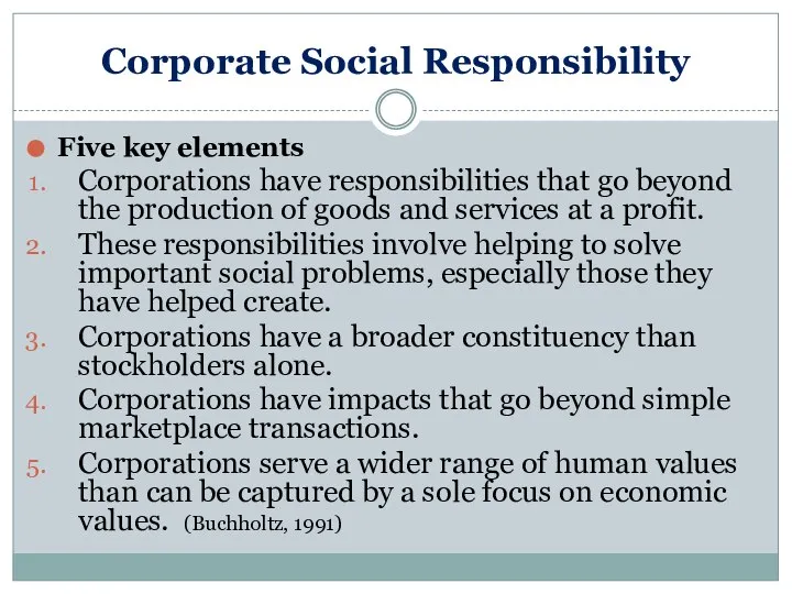 Corporate Social Responsibility Five key elements Corporations have responsibilities that go