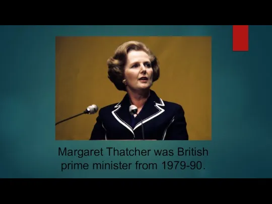 Margaret Thatcher was British prime minister from 1979-90.