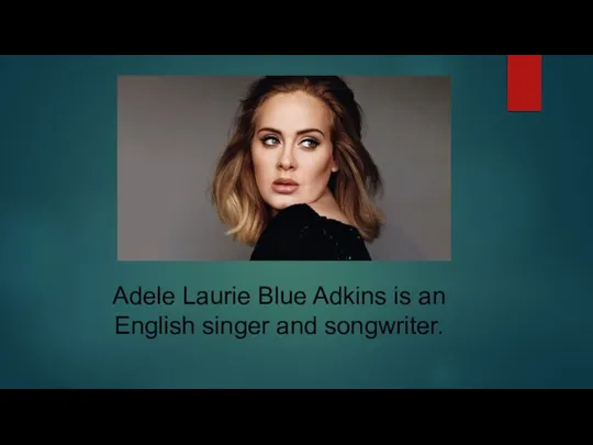 Adele Laurie Blue Adkins is an English singer and songwriter.