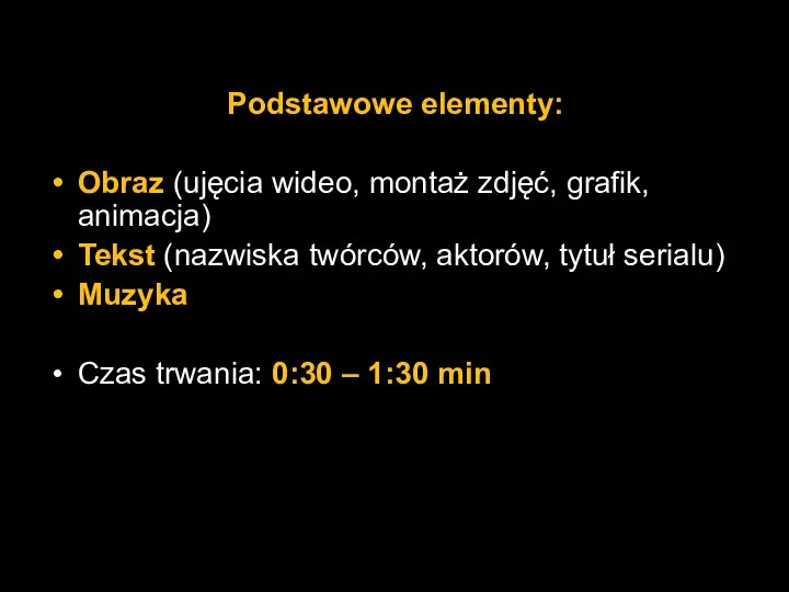 Podstawowe elementy: Obraz (ujęcia wideo, montaż zdjęć, grafik, animacja) Tekst (nazwiska