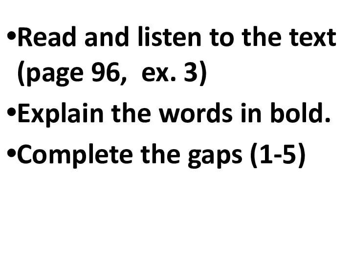 Read and listen to the text (page 96, ex. 3) Explain