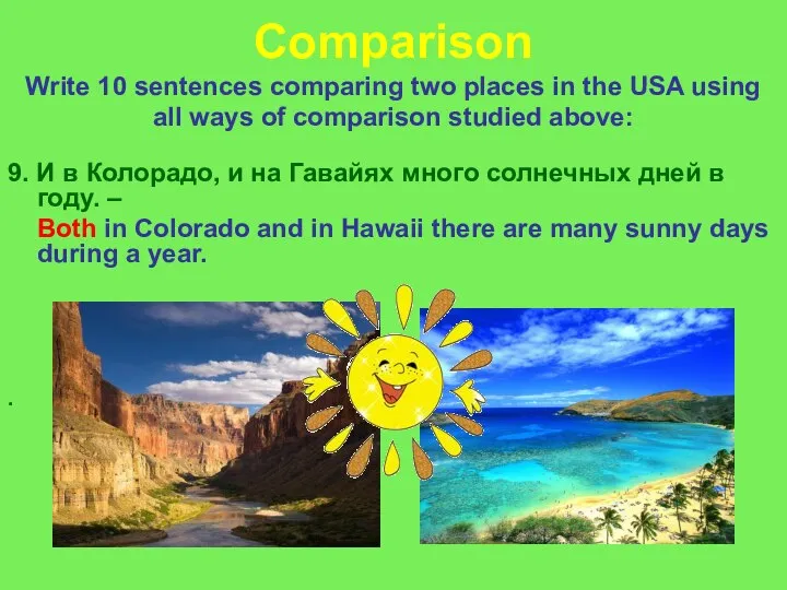 Comparison Write 10 sentences comparing two places in the USA using