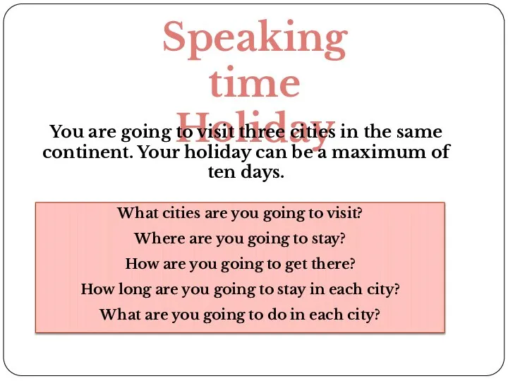 Speaking time Holiday What cities are you going to visit? Where