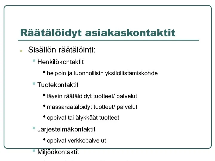 Räätälöidyt asiakaskontaktit Sisällön räätälöinti: Henkilökontaktit helpoin ja luonnollisin yksilöllistämiskohde Tuotekontaktit täysin