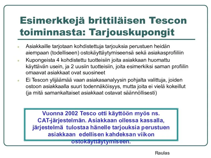 Esimerkkejä brittiläisen Tescon toiminnasta: Tarjouskupongit Asiakkaille tarjotaan kohdistettuja tarjouksia perustuen heidän