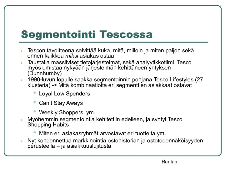 Segmentointi Tescossa Tescon tavoitteena selvittää kuka, mitä, milloin ja miten paljon