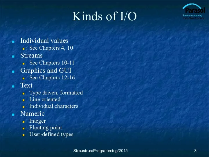 Kinds of I/O Individual values See Chapters 4, 10 Streams See