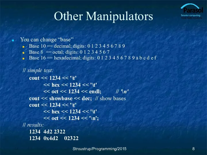 Other Manipulators You can change “base” Base 10 == decimal; digits: