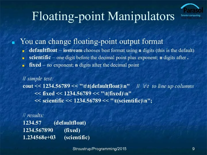 Floating-point Manipulators You can change floating-point output format defaultfloat – iostream