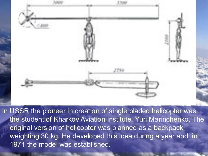 In USSR the pioneer in creation of single bladed helicopter was