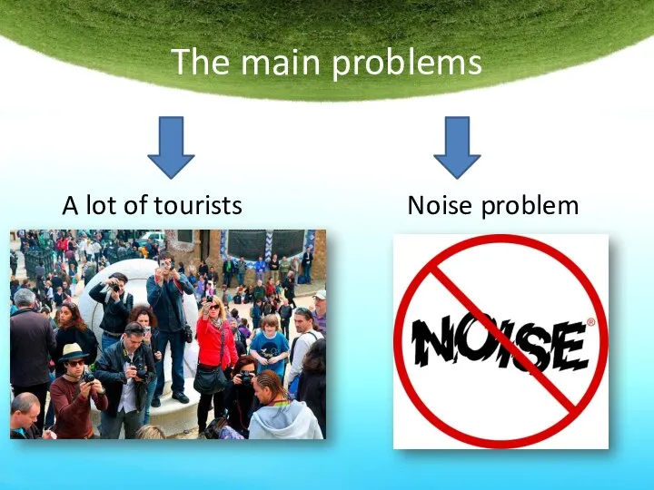The main problems A lot of tourists Noise problem