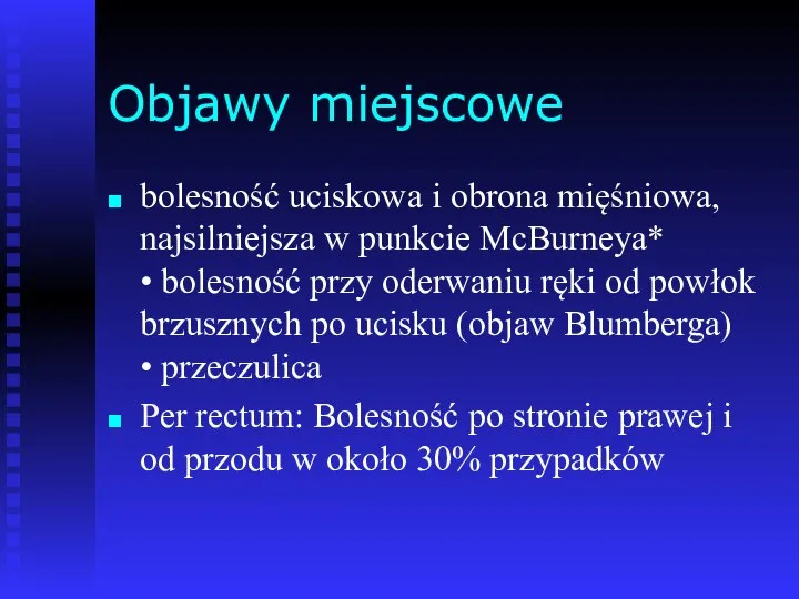 Objawy miejscowe bolesność uciskowa i obrona mięśniowa, najsilniejsza w punkcie McBurneya*