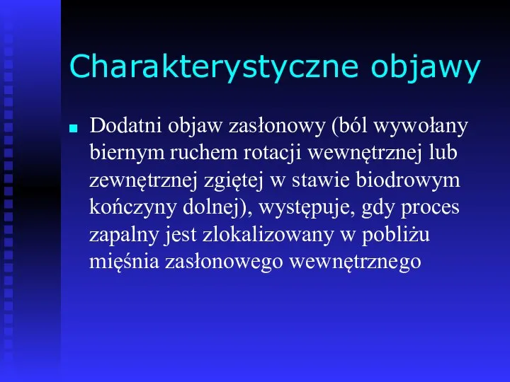 Charakterystyczne objawy Dodatni objaw zasłonowy (ból wywołany biernym ruchem rotacji wewnętrznej